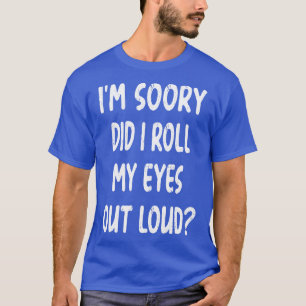 Camiseta Desculpe-Me, Eu Espalhei Meus Olhos Em Alto Volume