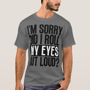 Camiseta Desculpe-Me, Eu Espalhei Meus Olhos Em Alto Volume
