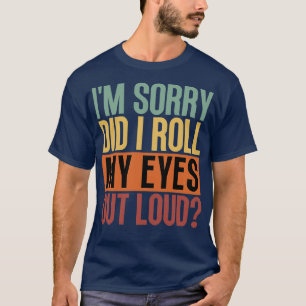 Camiseta Desculpe-Me, Eu Espalhei Meus Olhos Em Alto Volume