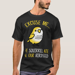 Camiseta Desculpe-Me, O Esquilo Comeu Nosso Pássaro De Nasc