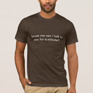 Camiseta desculpe-me pode mim falam-lhe por um minuto?