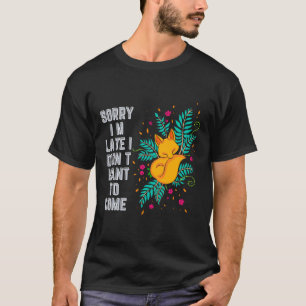Camiseta Desculpe-me por estar atrasado Eu não queria vir