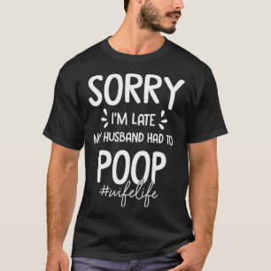 Camiseta Desculpe-me por estar atrasado, meu marido teve qu