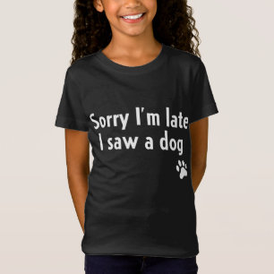 Camiseta Desculpe-me por estar atrasado. Vi um cachorro Eng