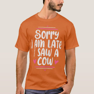 Camiseta Desculpe-me por estar atrasado, vi uma vaca de vid
