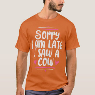 Camiseta Desculpe-me por estar atrasado, vi uma vaca de vid