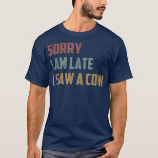 Camiseta Desculpe-me por estar atrasado, vi uma vaca de vid
