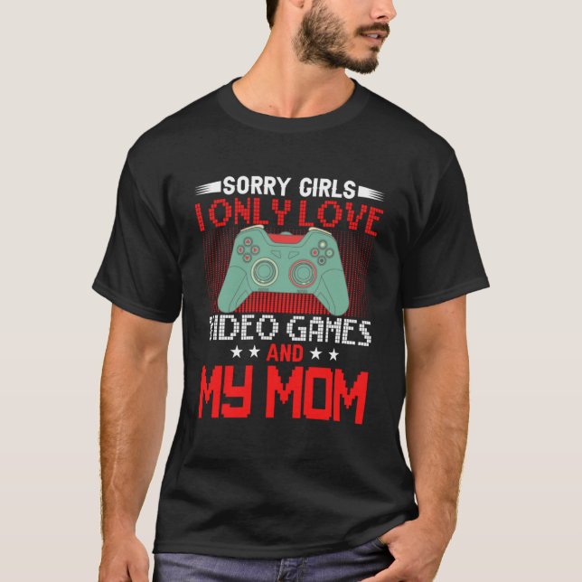 Camiseta Desculpe Meninas, Eu Só Adoro Videos games e minha (Frente)