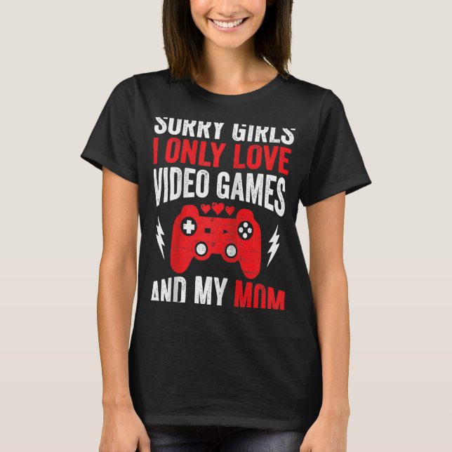 Camiseta Desculpe Meninas Eu Só Amo Videos games E Minha Mã (Frente)