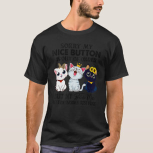 Camiseta Desculpe, meu bom botão está fora de ordem.