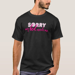 Camiseta Desculpe Meu Cama Precisa De Mim Citação Sono