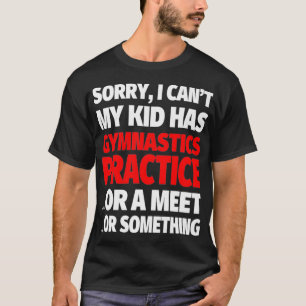 Camiseta Desculpe, meu filho tem prática de ginástica ou um