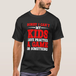 Camiseta Desculpe, meus filhos não podem praticar um jogo o