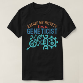 Camiseta Desculpe Minha Ingenuidade… Eu Sou um Geneticista