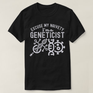 Camiseta Desculpe Minha Ingenuidade… Eu Sou um Geneticista