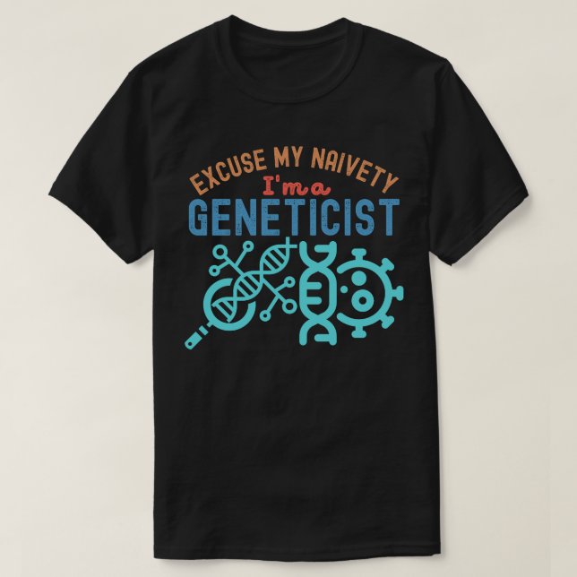 Camiseta Desculpe minha ingenuidade... sou geneticista (Frente do Design)