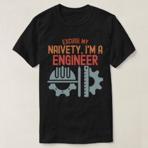 Camiseta Desculpe Minha Ingenuidade, Sou um Engenheiro
