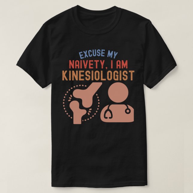 Camiseta Desculpe Minha Naiveté... Eu Sou Kinesiologista. (Frente do Design)