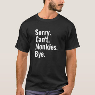 Camiseta Desculpe, Monkies, Tchau, Macaco
