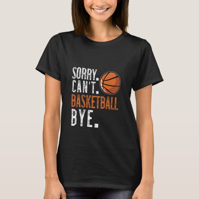 Camiseta Desculpe. Não. Basquete. Tchau. 1 (Frente)