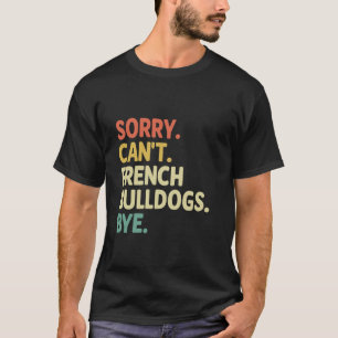 Camiseta Desculpe Não Bulldogues Franceses Tchau Resgate de