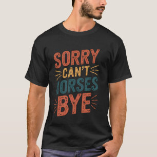 Camiseta Desculpe Não Cavalos Tchau Engraçado Equestre