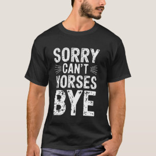Camiseta Desculpe Não Cavalos Tchau Equestre Divertido