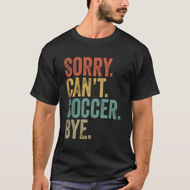 Camiseta Desculpe Não Conseguir Futebol Bye Memes Futebol (Frente)