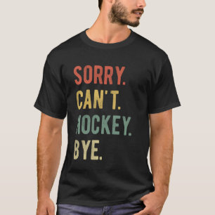 Camiseta Desculpe não conseguir hóquei do jogador de tchau