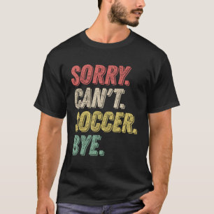 Camiseta Desculpe Não Conseguir Jogador De Futebol Tchau