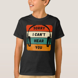 Camiseta Desculpe, não consigo ouvi-lo - Fones de ouvido