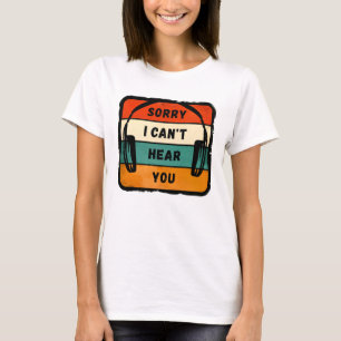 Camiseta Desculpe, não consigo ouvi-lo - Fones de ouvido