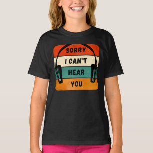 Camiseta Desculpe, não consigo ouvi-lo - Fones de ouvido