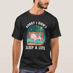 Camiseta Desculpe Não Durmo Muito Axolote Animal Preguiçoso