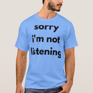 Camiseta Desculpe Não Estar Ouvindo Engraçada Citação Sarcá