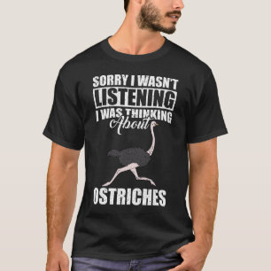 Camiseta Desculpe não estar ouvindo sobre avestruzes