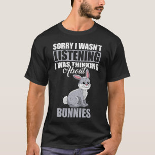 Camiseta Desculpe, não estava ouvindo pensar em Bunnies