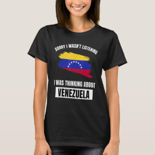 Camiseta Desculpe, não estava ouvindo pensar sobre a Venezu