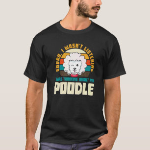 Camiseta Desculpe, não estava ouvindo Poodle Pup Dog O