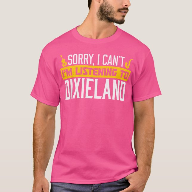 Camiseta Desculpe, Não Estou Ouvindo Dixieland Jazz Musi (Frente)