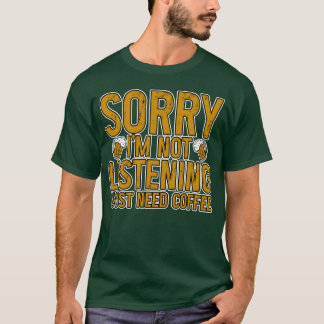 Camiseta Desculpe Não Estou Ouvindo Só Preciso de Café amig