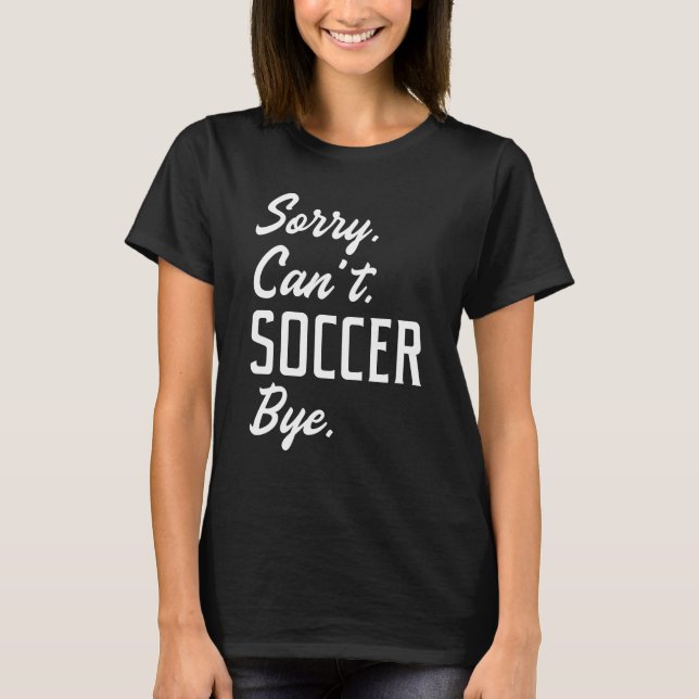 Camiseta Desculpe Não Futebol Tchau (Frente)