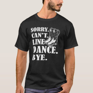Camiseta Desculpe, Não Há Dança De Linha De Bye