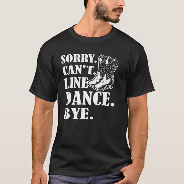 Camiseta Desculpe, Não Há Dança De Linha De Bye (Frente)