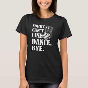 Camiseta Desculpe, Não Há Dança De Linha De Bye