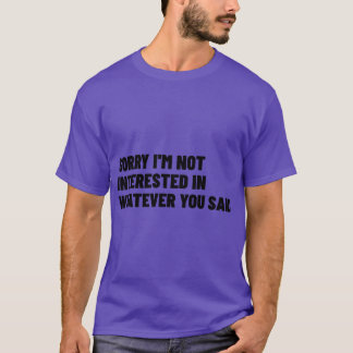 Camiseta Desculpe Não Me Interessar No Que Você Disse Engra