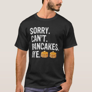 Camiseta Desculpe Não Panquecas Tchau Homens Mulheres Crian