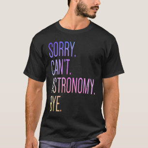 Camiseta Desculpe Não Pode Astronomia Tchau Ciência Sistema