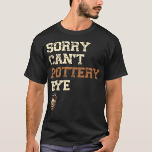 Camiseta Desculpe Não Pode Cerâmica Adeus Cerâmica Argila O