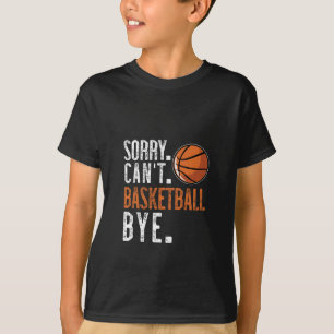 Camiseta Desculpe. Não posso. Basquete. Tchau.